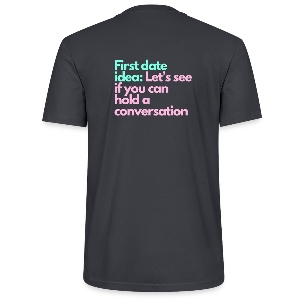 Unisex T-Shirt - First date idea - Dunkles Graublau