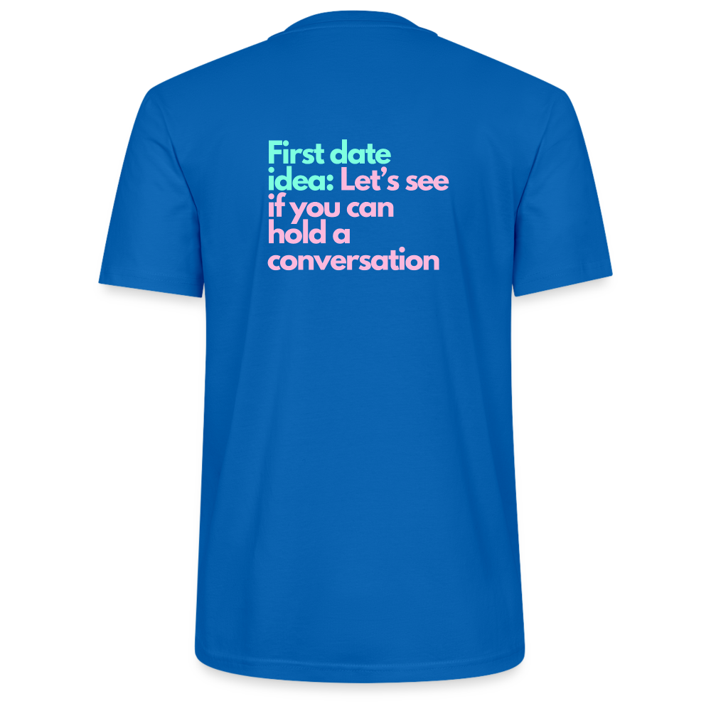 Unisex T-Shirt - First date idea - Pfauenblau